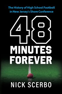 Front cover_48 Minutes Forever: The History of High School Football in New Jersey’s Shore Conference