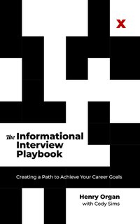 Couverture_The Informational Interview Playbook: Creating a Path to Achieve Your Career Goals