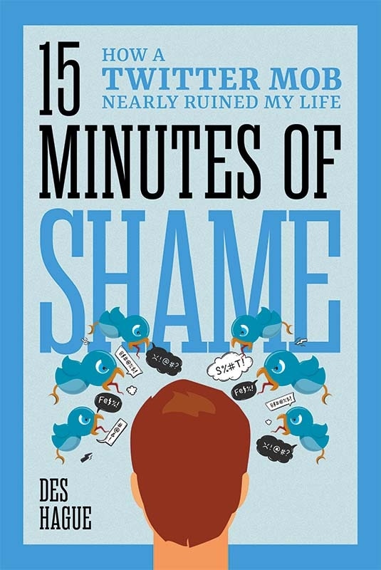 Front cover_Fifteen Minutes of Shame: How a Twitter Mob Nearly Ruined My Life