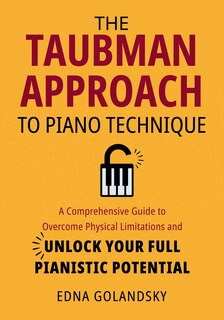 Front cover_The Taubman Approach to Piano Technique: A Comprehensive Guide to Overcome Physical Limitations and Unlock Your Full Pianistic Potential