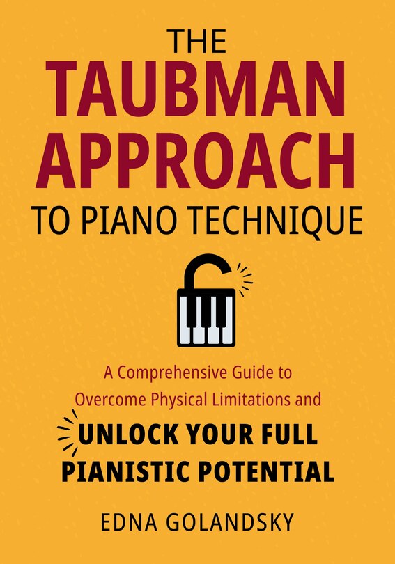 Front cover_The Taubman Approach to Piano Technique: A Comprehensive Guide to Overcome Physical Limitations and Unlock Your Full Pianistic Potential