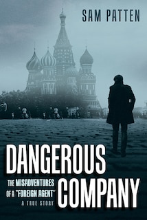 Front cover_Dangerous Company: The Misadventures of a Foreign Agent