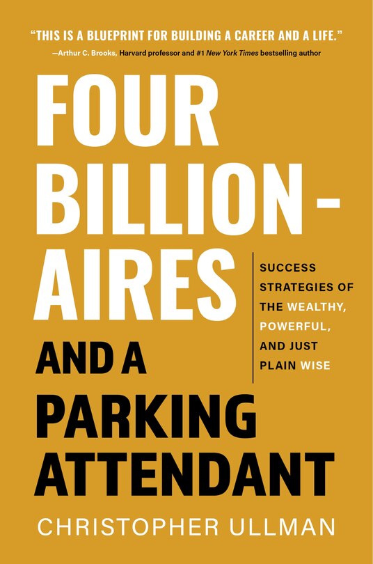 Front cover_Four Billionaires and a Parking Attendant: Success Strategies from the Wealthy, Powerful, and Just Plain Wise