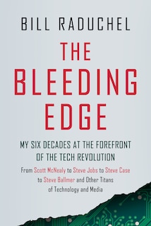 Front cover_The Bleeding Edge: My Six Decades at the Forefront of the Tech Revolution (From Scott McNealy to Steve Jobs to Steve Case to Steve Ballmer to Steve Ballmer and More Titans of Technology)