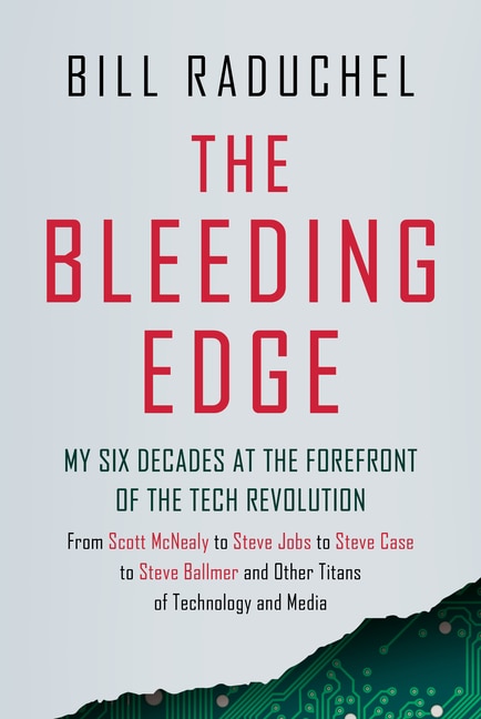 Front cover_The Bleeding Edge: My Six Decades at the Forefront of the Tech Revolution (From Scott McNealy to Steve Jobs to Steve Case to Steve Ballmer to Steve Ballmer and More Titans of Technology)