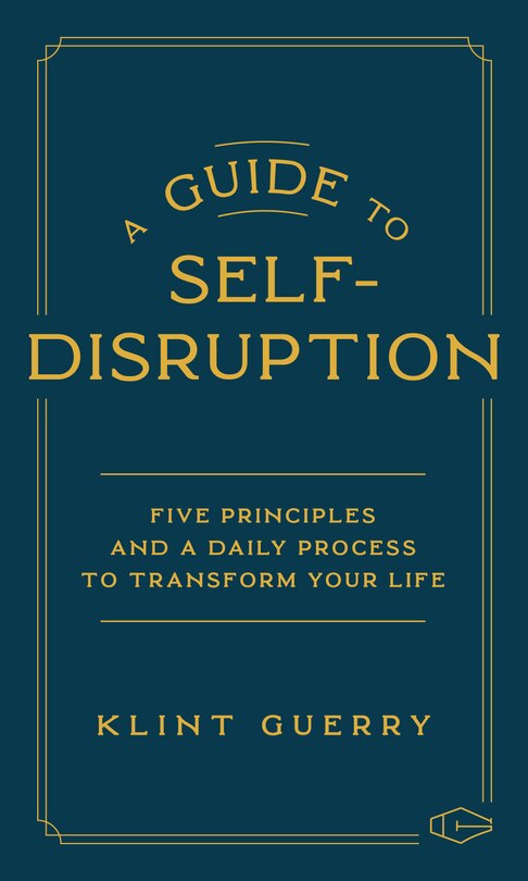 Front cover_A Guide to Self-Disruption: Five Principles and a Daily Process to Transform Your Life