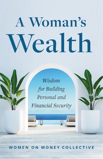 Front cover_A Woman's Wealth: Wisdom for Building Personal and Financial Security