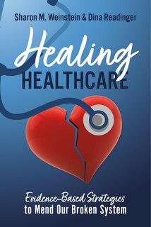 Front cover_Healing Healthcare: Evidence-Based Strategies to Mend Our Broken System