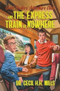 Front cover_Ghost Hunters Adventure Club And The Express Train To Nowhere
