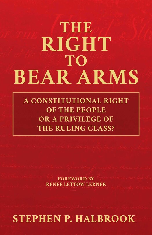 The Right to Bear Arms: A Constitutional Right of the People or a Privilege of the Ruling Class?