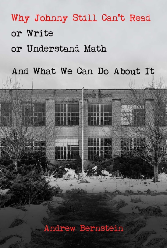 Front cover_Why Johnny Still Can't Read Or Write Or Understand Math
