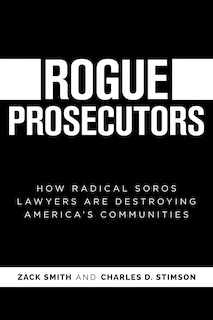 Rogue Prosecutors: How Radical Soros Lawyers Are Destroying America's Communities