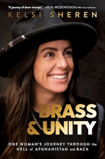 Brass & Unity: One Woman's Journey Through the Hell of Afghanistan and Back