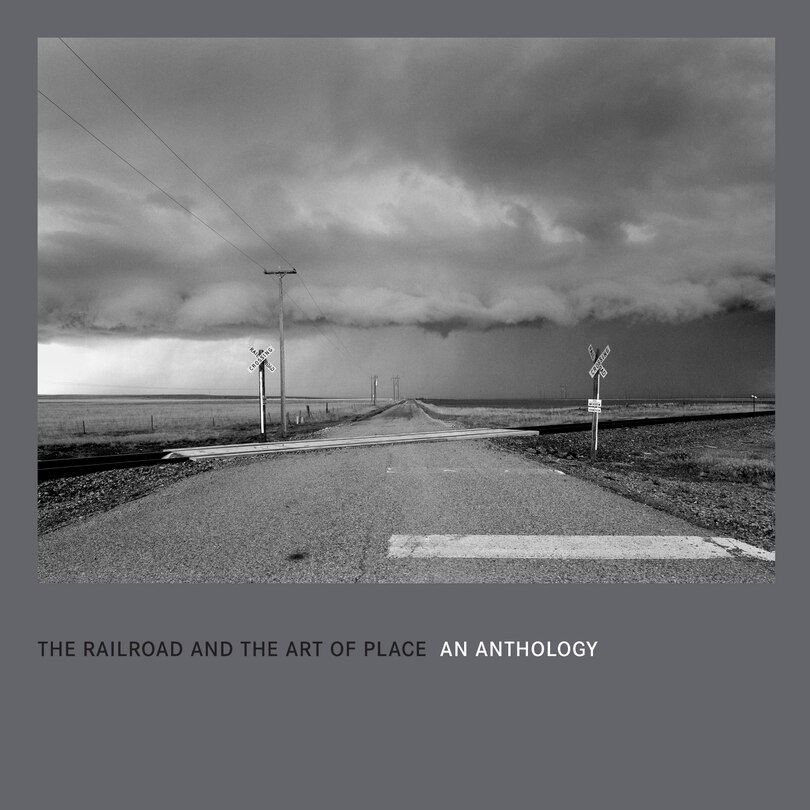 Front cover_The Railroad And The Art Of Place: An Anthology
