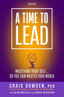 A Time to Lead: Mastering Your Self . . . So You Can Master Your World