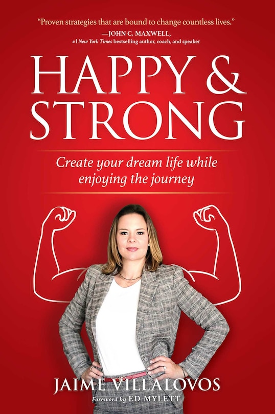 Happy And Strong: Create Your Dream Life While Enjoying The Journey