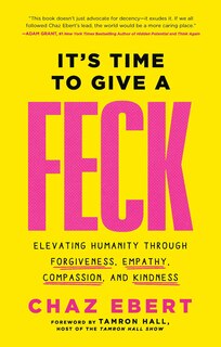 It's Time to Give a FECK: Elevating Humanity  through Forgiveness, Empathy, Compassion, and Kindness