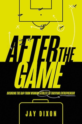 After the Game: Bridging the Gap from Winning Athlete to Thriving Entrepreneur