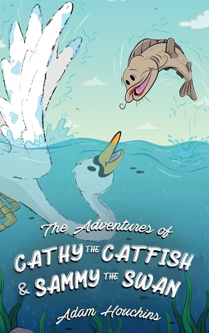 Front cover_The Adventures of Cathy the Catfish and Sammy the Swan