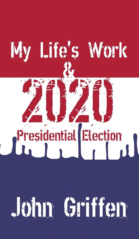Front cover_My Life's Work & 2020 Presidential Election