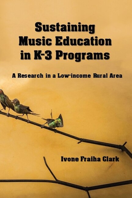 Sustaining Music Education in K-3 Programs: A Research in a Low-Income Rural Area