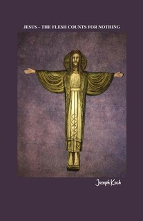 Front cover_Jesus - The Flesh Counts for Nothing