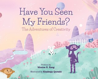 Front cover_Have You Seen My Friends? The Adventures of Creativity