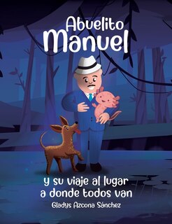 Front cover_Abuelito Manuel y su viaje al lugar a donde todos van