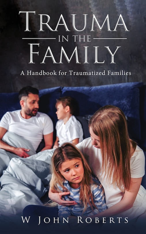 Trauma In The Family: A Handbook For Traumatized Families