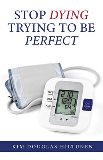 Front cover_Stop Dying Trying to Be Perfect