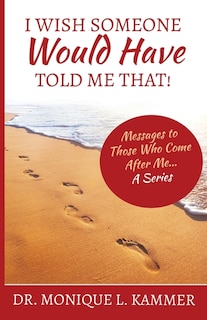 Front cover_I Wish Someone Would Have Told Me That!