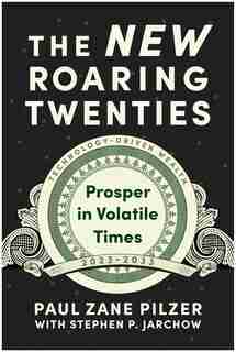 The New Roaring Twenties: Prosper In Volatile Times by Paul Zane Pilzer