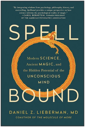 Spellbound: Modern Science, Ancient Magic, And The Hidden Potential Of The Unconscious Mind