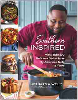 Southern Inspired: More Than 100 Delicious Dishes From My American Table To Yours by Jernard A. Wells