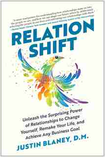 Relationshift: Unleash the Surprising Power of Relationships to Change Yourself, Remake Your Life, and Achieve Any Business Goal by Justin Blaney