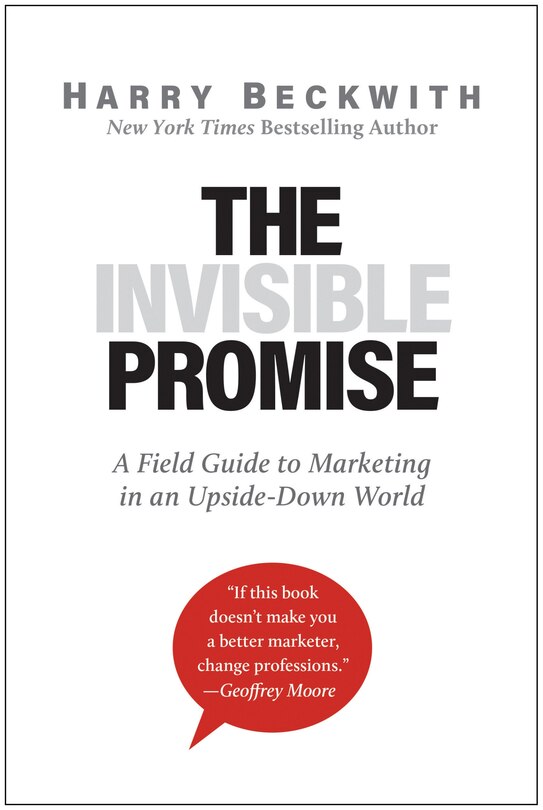 The Invisible Promise: A Field Guide To Marketing In An Upside-down World