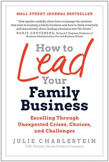 How To Lead Your Family Business: Excelling Through Unexpected Crises, Choices, And Challenges image number 0
