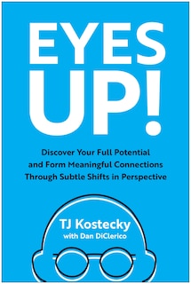 Eyes Up!: Discover Your Full Potential and Form Meaningful Connections Through Subtle Shifts in Perspective