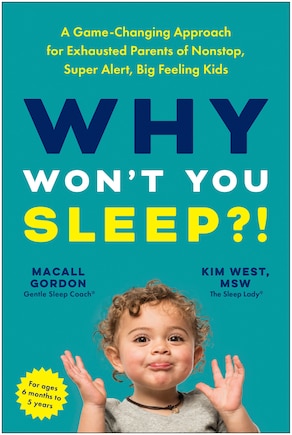 Why Won't You Sleep?!: A Game-Changing Approach for Exhausted Parents of Nonstop, Super Alert, Big Feeling Kids