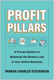 Profit Pillars: A Proven System to Maximize the Bottom Line in Your Online Business