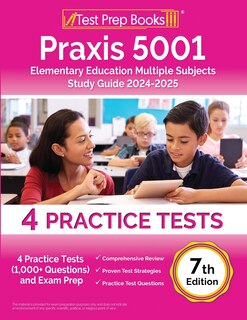 Praxis 5001 Elementary Education Multiple Subjects Study Guide: 4 Practice Tests (1,000+ Questions) and Exam Prep [7th Edition]