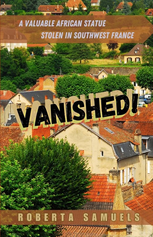Front cover_Vanished! A Valuable African Statue Stolen in Southwest France