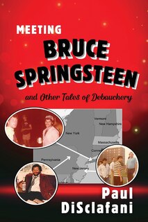 Front cover_Meeting Bruce Springsteen ... and Other Tales of Debauchery