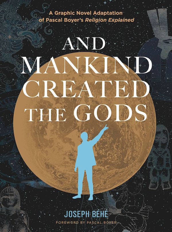 Couverture_And Mankind Created the Gods: A Graphic Novel Adaptation of Pascal Boyer’s Religion Explained
