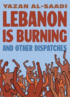 Front cover_Lebanon Is Burning and Other Dispatches