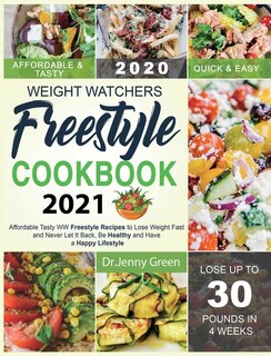 Weight Watchers Freestyle Cookbook 2021: Affordable Tasty Ww Freestyle Recipes To Lose Weight Fast And Never Let It Back, Be Healthy And Hav