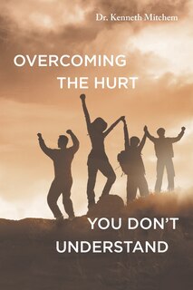 Front cover_Overcoming the Hurt You Don't Understand