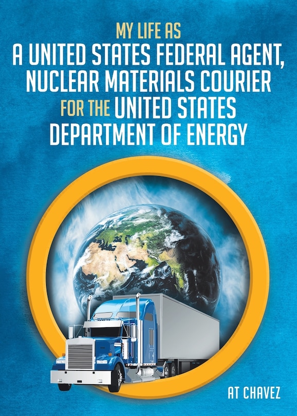 Front cover_My Life as a United States Federal Agent, Nuclear Materials Courier for the United States Department of Energy