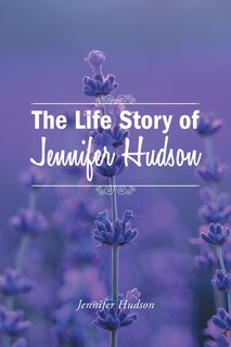 Front cover_The Life Story of Jennifer Hudson