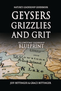 Couverture_GEYSERS, GRIZZLIES AND GRIT Nature's Leadership Guidebook